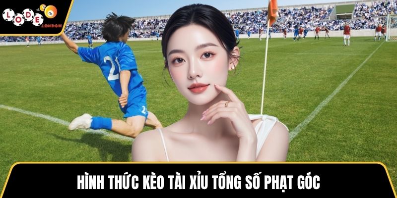 Hình thức kèo tài xỉu tổng số phạt góc