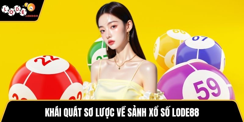 Khái quát sơ lược về sảnh xổ số LODE88