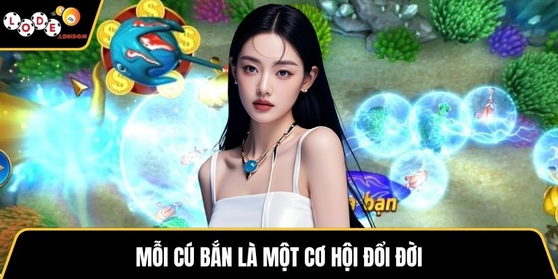 Mỗi cú bắn là một cơ hội đổi đời