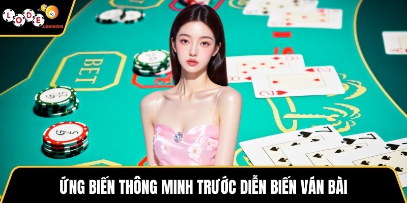 Ứng biến thông minh trước diễn biến ván bài