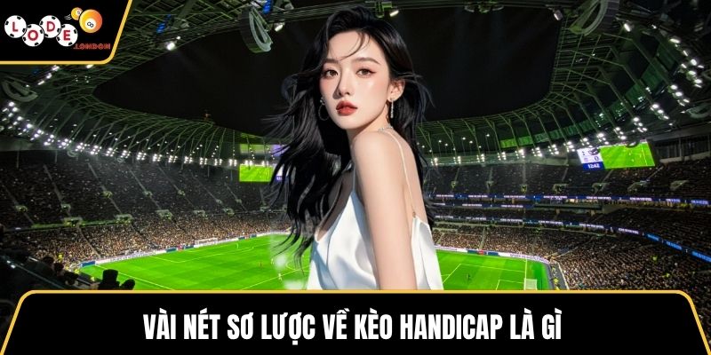 Vài nét sơ lược về kèo Handicap là gì